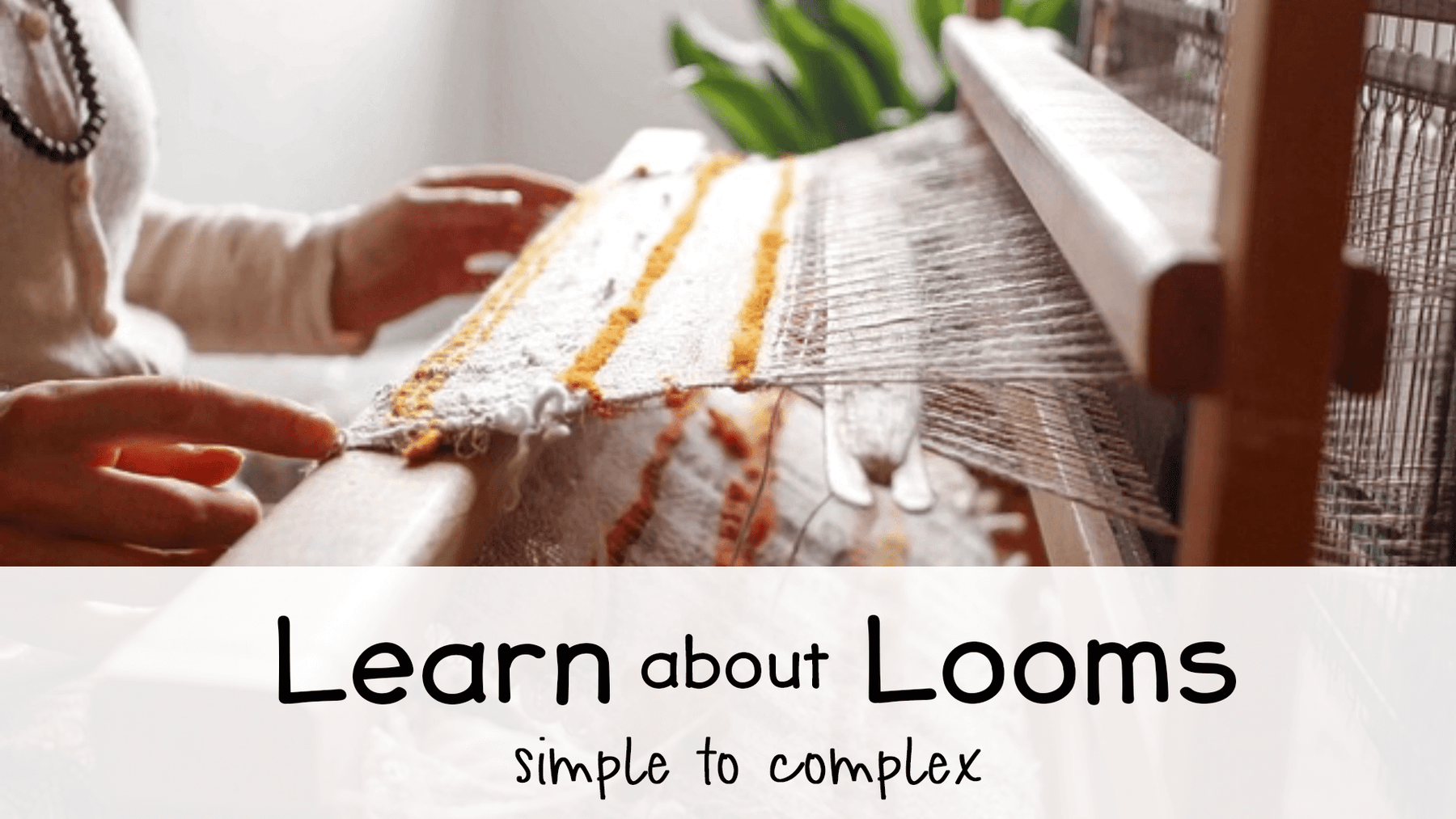 Learn About Looms - The Creativity Patch - Lucy Jennings